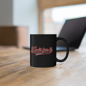 Wait for It Black mug 11oz