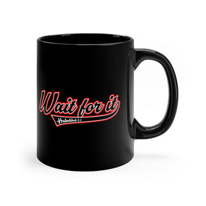 Wait for It Black mug 11oz