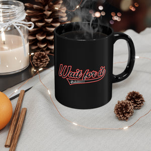 Wait for It Black mug 11oz