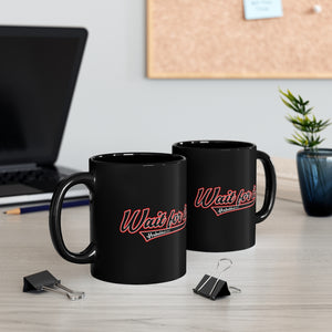 Wait for It Black mug 11oz