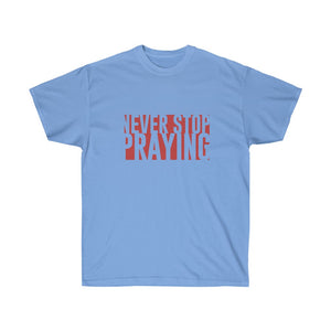 Never Stop Praying Women's  Ultra Cotton Tee